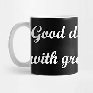 Good days start with great coffee Mug